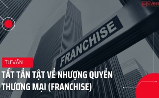 Tất tần tật về Nhượng quyền thương mại - Doanh nghiệp cần chú ý
